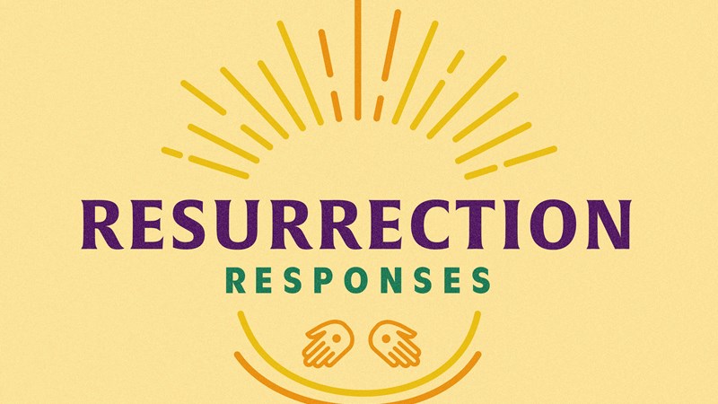 Resurrection Responses + Easter